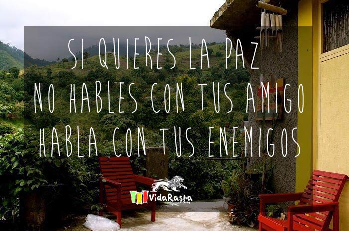 Si quieres la paz no hables con tus amigos habla con tus enemigos Si-quieres-la-paz-no-hables-con-tus-amigos-habla-con-tus-enemigos